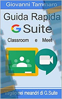 Guida rapida - G-Suite: Classroom e Meet : Virgilio nei meandri di G-Suite (Gsuite Vol. 1)