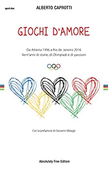 Giochi d’amore: Da Atlanta 1996 a Rio 2016. Vent’anni di storie, di Olimpiadi e di passioni (Sport.doc)