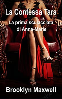 La Contessa Tara: La prima sculacciata di Anne-Marie