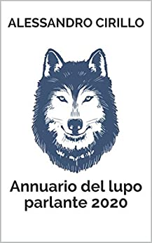 Annuario del lupo parlante 2020: ululati notturni e inattuali (Filosofia edificante Vol. 1)