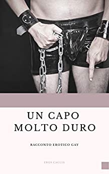 Un capo molto duro: (Racconto erotico gay)