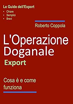 L’Operazione Doganale Export: Cos’è e come funziona (Le Guide dell’Export – Chiare, semplici, brevi)