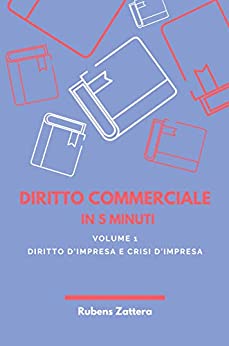 Diritto Commerciale in 5 Minuti: Volume 1 - Diritto e Crisi dell'impresa