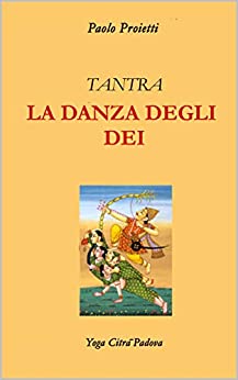 LA DANZA DEGLI DEI: Il Kamasutra e la Dottrina delle Vibrazioni (Tantra Vol. 1)