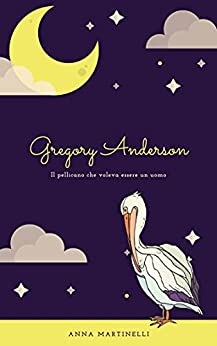 Gregory Anderson : Il pellicano che voleva essere un uomo