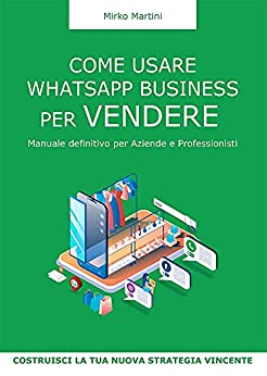 Come usare WhatsApp Business per Vendere: Manuale Definitivo per Aziende e Professionisti