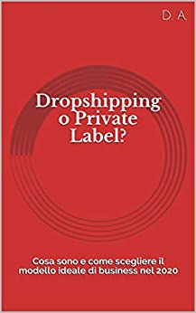 Dropshipping o Private Label?: Cosa sono e come scegliere il modello ideale di business nel 2020