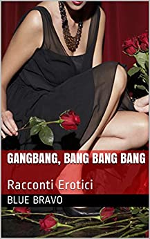 Gangbang, Bang Bang Bang: Racconti Erotici