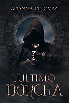 L’Ultimo Dorcha (Le Cronache dell’Equilibrio Vol. 1)