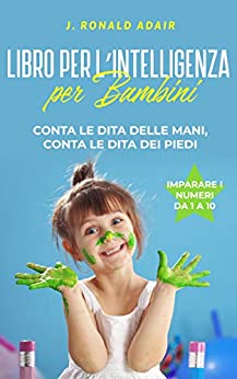 Libro per l’Intelligenza per Bambini: Conta le Dita delle Mani, Conta le Dita dei Piedi (Book of Smarts for Kids Vol. 3)