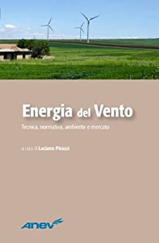 Energia del Vento. Tecnica, normativa, ambiente e mercato.