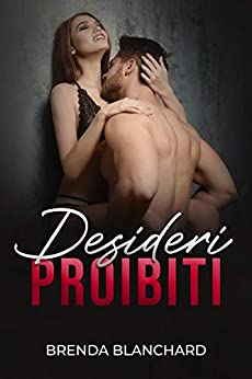 Desideri Proibiti: 5 racconti hard, storie di sesso amatoriali per adulti, erotismo spinto e trasgressione (Racconti Erotici di Sesso Esplicito Vol. 2)