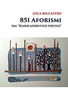 851 Aforismi: dal “Diario aforistico-poetico”