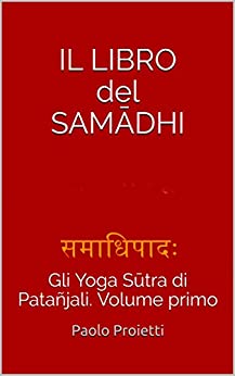 IL LIBRO del SAMĀDHI: Gli Yoga Sūtra di Patañjali. Volume primo