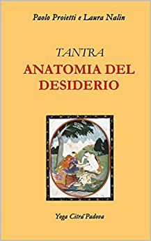 ANATOMIA DEL DESIDERIO: Esercizi tantrici per la percezione e l’utilizzazione delle Energie Sottili (Tantra Vol. 2)