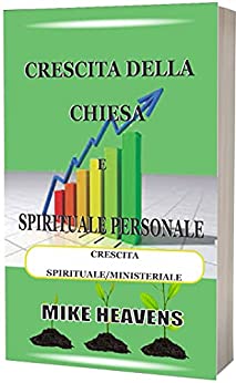 CRESCITA DELLA CHIESA E SPIRITUALE PERSONALE: CRESCITA SPIRITUALE/MINISTERIALE