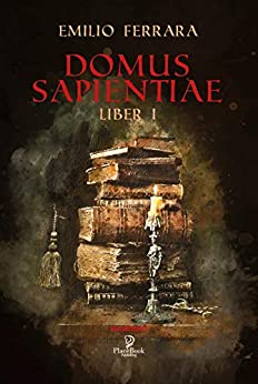 DOMUS SAPIENTIAE: Liber I (Gli Esoterici Vol. 1)