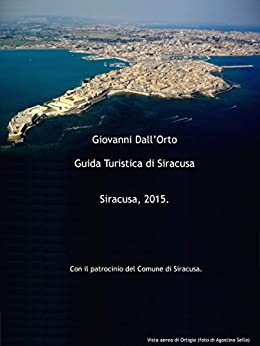 Guida turistica di Siracusa: Guida per visitare Siracusa e conoscere la sua arte e la sua storia