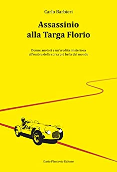 Assassinio alla Targa Florio: Donne, motori e un’eredità misteriosa all'ombra della corsa più bella del mondo (Commissario Mancuso Vol. 4)