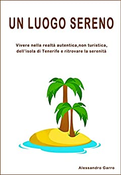 UN LUOGO SERENO: vivere nella realtà autentica, non turistica, dell’isola di Tenerife e ritrovare la serenità