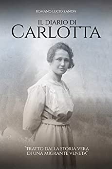 Il diario di Carlotta: Tratto dalla storia vera di una migrante veneta