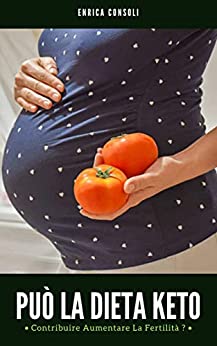 Libro Di Dieta Chetogenica : Può La Dieta Keto Contribuire Aumentare La Fertilità ?: Keto Per La Fertilità: La Buona Notizia