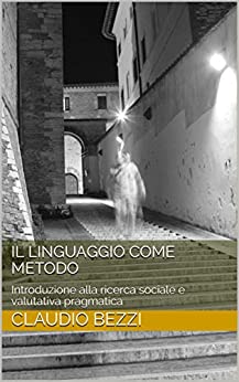 Il linguaggio come metodo: Introduzione alla ricerca sociale e valutativa pragmatica