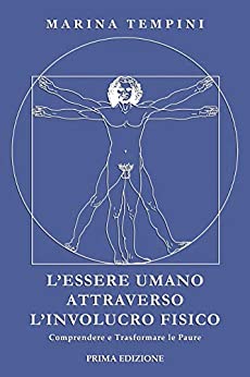 L’Essere Umano attraverso l’Involucro Fisico: Comprendere e Trasformare le Paure