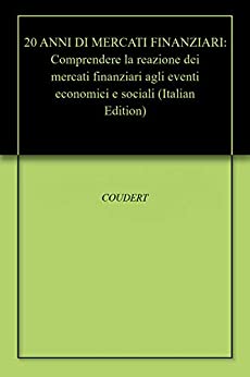 20 ANNI DI MERCATI FINANZIARI: Comprendere la reazione dei mercati finanziari agli eventi economici e sociali