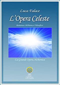 L’Opera Celeste (CONOSCENZA E CONSAPEVOLEZZA Vol. 1)