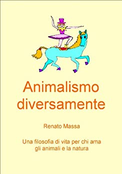 Animalismo diversamente (Saggi filosofia naturale Vol. 6)
