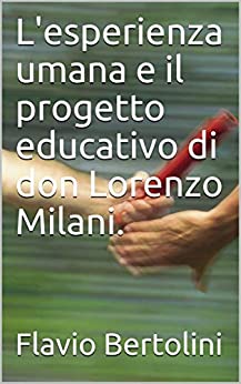 L'esperienza umana e il progetto educativo di don Lorenzo Milani.