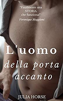 L’uomo della porta accanto: un racconto breve ma intenso tra una donna trentenne e un ragazzo ventenne dotato di una grande e nascosta virtù (Racconti Erotici in Serie Vol. 2)