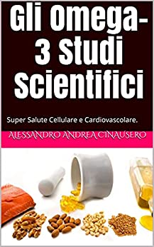 Gli Omega-3 Studi Scientifici: Super Salute Cellulare e Cardiovascolare.
