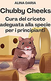 Chubby Cheeks - Cura del criceto adeguata alla specie - Per i principianti