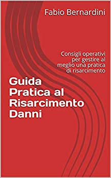 Guida Pratica al Risarcimento Danni: Consigli operativi per gestire al meglio una pratica di risarcimento