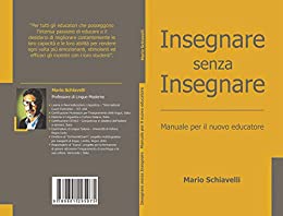 Insegnare Senza Insegnare: Manuale per il nuovo educatore