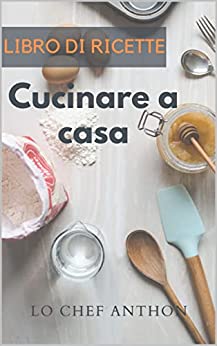 IL LIBRO DI CUCINA Cucinare a casa