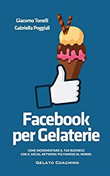 Facebook per Gelaterie: Come incrementare il tuo business con il social network più famoso al mondo