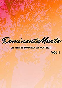 DominanteMente vol1: La mente domina la materia