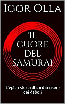 Il cuore del samurai: L’epica storia di un difensore dei deboli (La saga di Yuki il samurai Vol. 1)