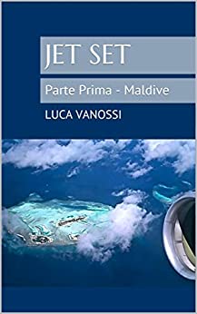 Jet Set: Parte Prima – Maldive