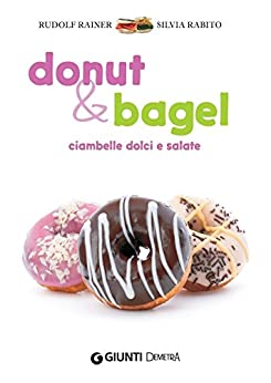 Donut & bagel: Ciambelle dolci e salate