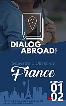 Conversazioni francesi ogni giorno per aiutarti a imparare il francese – Settimana 1/Settimana 2: Semestre d’Oliver en France (due settimane)