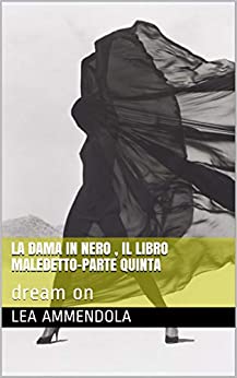 LA DAMA IN NERO , IL LIBRO MALEDETTO-PARTE QUINTA : dream on (red light district)