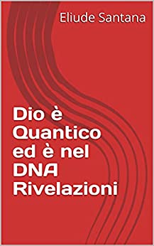 Dio è Quantico ed è nel DNA Rivelazioni