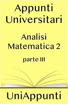 Appunti universitari: Analisi Matematica 2 terza parte