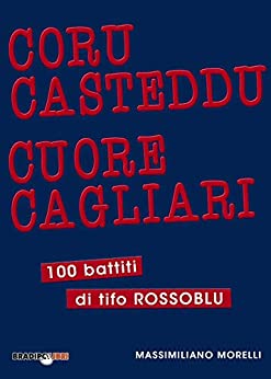 Coru Casteddu Cuore Cagliari: 100 battiti di tifo rossoblu