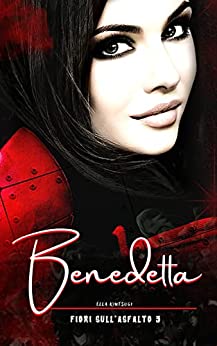 Benedetta - Fiori sull'Asfalto 3: Young adult crime romance - Benedetta e Bryan dieci anni dopo