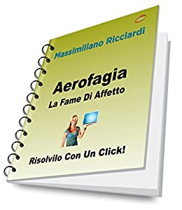 Aerofagia: La Fame Di Affetto (Risolvilo con un Click! Vol. 3)